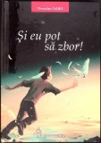 Carte "Si Eu Pot Sa Zbor" Theodor Darie, Beletristica Romana, Editura Performantica, Cartonata, 2022, Stare Buna