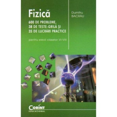 Fizica - 600 de probleme cls. VI-VIII - Editia 2014 - Dumitru Bacrau foto