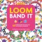 Loom Band It: 60 Rubberband Projects for the Budding Loomineer