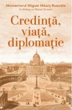 Credință, viață, diplomație. Monseniorul Miguel Maury Buend&iacute;a &icirc;n dialog cu Diana Turconi - Editura Curtea Veche