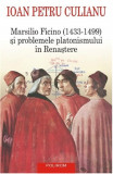 Marsilio Ficino (1433-1499) si problemele platonismului in Renastere | Ioan Petru Culianu, Polirom