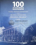 Cumpara ieftin 100 de ani de la infiintarea Muzeului Municipal lasi. MUZEUL MUNICIPAL REGINA MARIA ($Z113)