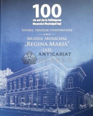 100 de ani de la infiintarea Muzeului Municipal lasi. MUZEUL MUNICIPAL REGINA MARIA ($Z113)