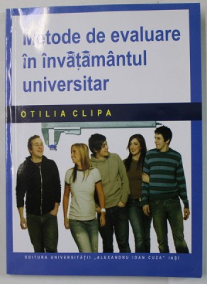 METODE DE EVALUARE IN INVATAMANTUL UNIVERSITAR de OTILIA CLIPA , 2008 , DEDICATIE * foto