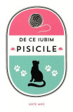 Carte De ce iubim pisicile, Kate May - Non-fictiune, Cartonata, Didactica Publishing House