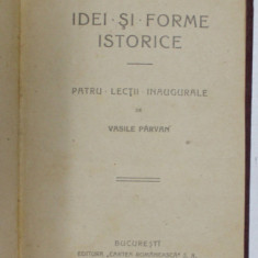 IDEI SI FORME ISTORICE de VASILE PARVAN, PATRU LECTII INAUGURALE, 1920