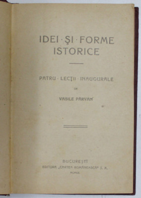 IDEI SI FORME ISTORICE de VASILE PARVAN, PATRU LECTII INAUGURALE, 1920 foto