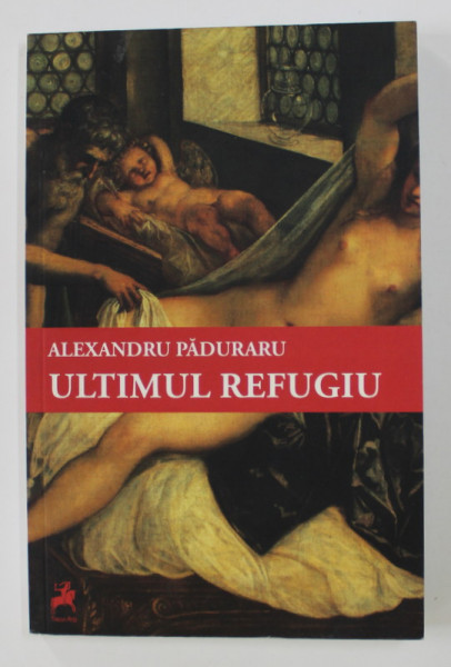 ULTIMUL REFUGIU de ALEXANDRU PADURARU , 2016