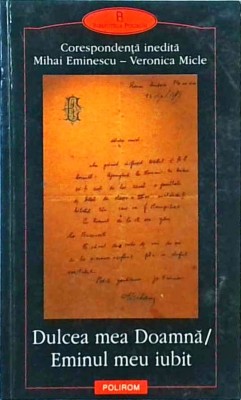 Dulcea mea Doamna / Eminul meu iubit. Corespondenta inedita Mihai Eminescu - foto