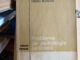 PROBLEME DE PSIHOLOGIE JUDICIARA - TIBERIU BOGDAN, ED. STIINTIFICA, 1973, 222 P