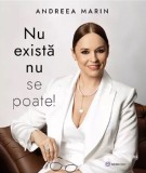 Cumpara ieftin Nu Exista Nu Se Poate!, Andreea Marin - Editura Bookzone