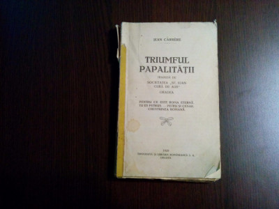 TRIUMFUL PAPALITATII - Jean Carrere - Oradea, 1929, 304 p. foto