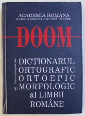 DOOM/DICTIONAR ORTOGRAFIC, ORTOEPIC SI MORFOLOGIC AL LIMBII ROMANE EDITIA II REVAZUTA SI ADAUGITA BUCURESTI 2005 foto