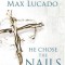 He Chose the Nails Study Guide