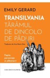 Transilvania, taramul de dincolo de paduri - Emily Gerard
