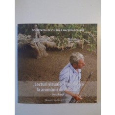 LECTURI VIZUALE , ETNOLOGICE LA AROMANII DIN ALBANIA ZONA KORCE , MEMORIE , TRADITIE , PATRIMONIU de IULIA WISOSENSCHI , EMIL TIRCOMNICU , 2014