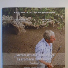 LECTURI VIZUALE , ETNOLOGICE LA AROMANII DIN ALBANIA ZONA KORCE , MEMORIE , TRADITIE , PATRIMONIU de IULIA WISOSENSCHI , EMIL TIRCOMNICU , 2014