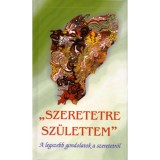 Szeretetre sz&uuml;lettem - A legszebb gondolatok a szeretetről - V&aacute;g&oacute; Zsuzsanna