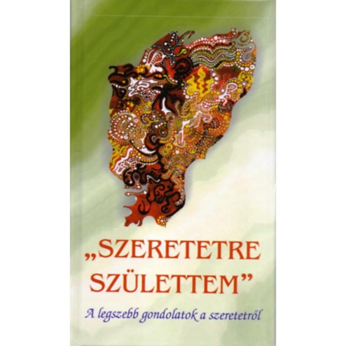 Szeretetre sz&uuml;lettem - A legszebb gondolatok a szeretetről - V&aacute;g&oacute; Zsuzsanna