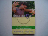 Brusc au 13 ani sau arta de a imbratisa un cactus - Claudia &amp; David Arp, 2005, Alta editura