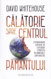 Calatorie spre centrul pamantului - David Whitehouse