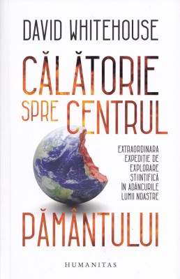 Calatorie spre centrul pamantului - David Whitehouse foto