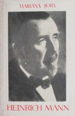 Heinrich Mann (Omul si opera) - Mariana Sora foto