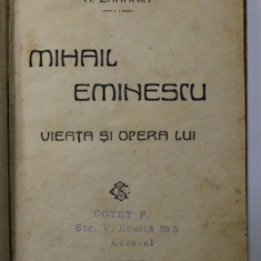 MIHAIL EMINESCU. VIEATA SI OPERA LUI de N. ZAHARIA - BUCURESTI, 1923
