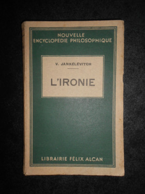 Vladimir Jankelevitch - L&amp;#039;ironie / Ironia (1936, prima editie) foto