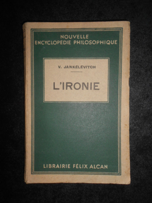 Vladimir Jankelevitch - L&#039;ironie / Ironia (1936, prima editie)