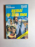 Numai cu fiica mea &ndash; Aut. Betty Mahmoody, William Hoffer, Trad. Emanuela Stifter Buza, Ed. Criss Cezar, 1994
