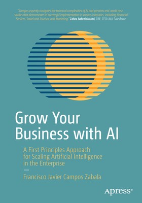 Grow Your Business with AI: A First Principles Approach for Scaling Artificial Intelligence in the Enterprise foto