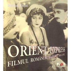 Marian Tututi - Orient Express. Filmul romanesc si filmul balcanic