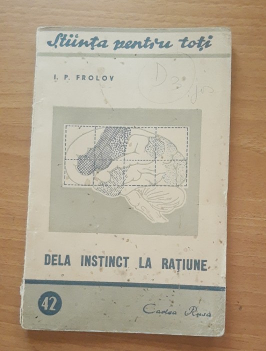 DE LA INSTINCT LA RATIUNE - I.P. FROLOV, STIINTA PENTRU TOTI, 1949
