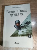 Vanatorile lui Ceausescu asa cum au fost - Mitica Georgescu (Editura Corint, 2003)