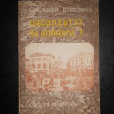 CONSTANTIN BACALBASA - BUCURESTII DE ALTADATA volumul 1 (1871-1877)