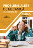 Probleme alese de mecanica. Fizica pentru liceu - Traian Anghel