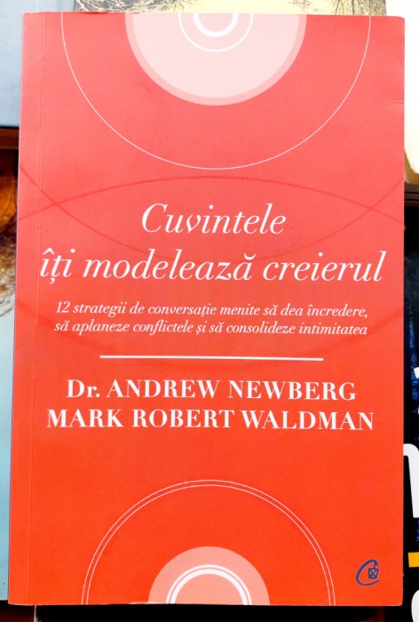 Cuvintele iti modeleaza creierul - Dr. A.Newberg si M.R.Waldman