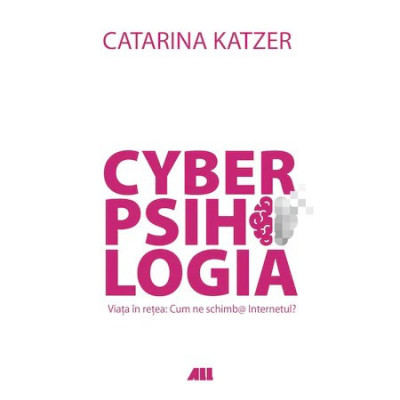 CYBERPSIHOLOGIA. Viata in retea: Cum ne schimb@ Internetul?, Catarina Katzer foto