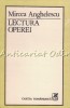 Lectura Operei - Mircea Anghelescu, Cartea Romaneasca, 1986, Studii Literare