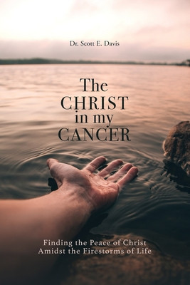The Christ in My Cancer: Finding the Peace of Christ Amidst the Firestorms of Life foto
