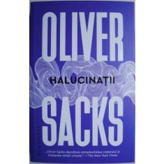 Halucinatii &ndash; Oliver Sacks (cateva sublinieri)