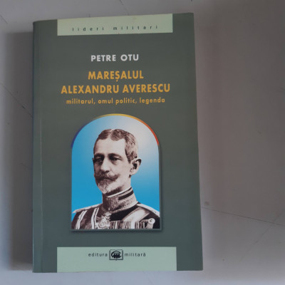 MARESALUL ALEXANDRU AVERESCU - PETRE OTU - cu dedicatia autorului foto