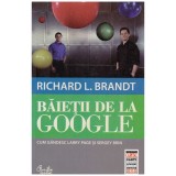 Richard L. Brandt - Baietii de la Google - 130444