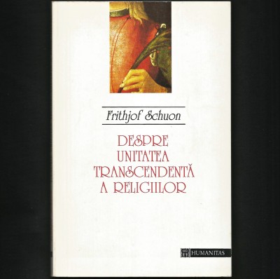 DESPRE UNITATEA TRANSCENDENTĂ A RELIGIILOR - FRITHJOF SCHUON - HUMANITAS foto