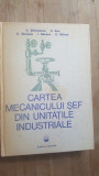 Cartea mecanicului sef din unitatile industriale- C. Barbulescu, C. Ene