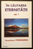 PARAMAHANSA YOGANANDA &ndash; In cautarea Eternitatii Vol. 1 I &ndash; 240 pag inclusiv GLOSAR de termeni Spiritualitate Hindusa 2000 Editura RAM Stare buna