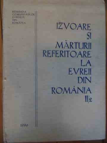 Izvoare Si Marturii Referitoare La Evreii Din Romania Vol.ii - L. Benjamin M. Spielmann S. Stanciu ,539012
