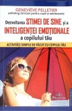 DEZVOLTAREA PRIMEI DE TINE SI A INTELIGENTEI EMOTIONALE A COPILULUI TAU-GENEVIEVE PELLETIER-270842