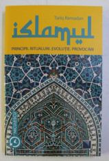 ISLAMUL . PRINCIPII , RITUALURI , EVOLUTIE , PROVOCARI de TARIQ RAMADAN , 2019 foto